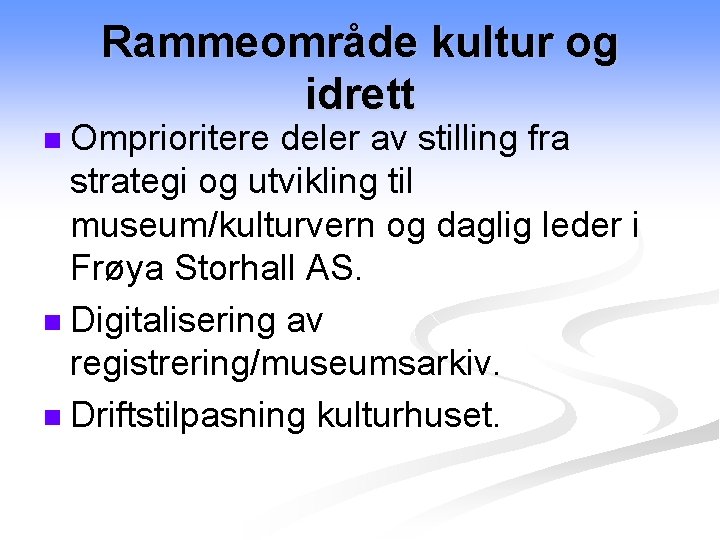 Rammeområde kultur og idrett Omprioritere deler av stilling fra strategi og utvikling til museum/kulturvern