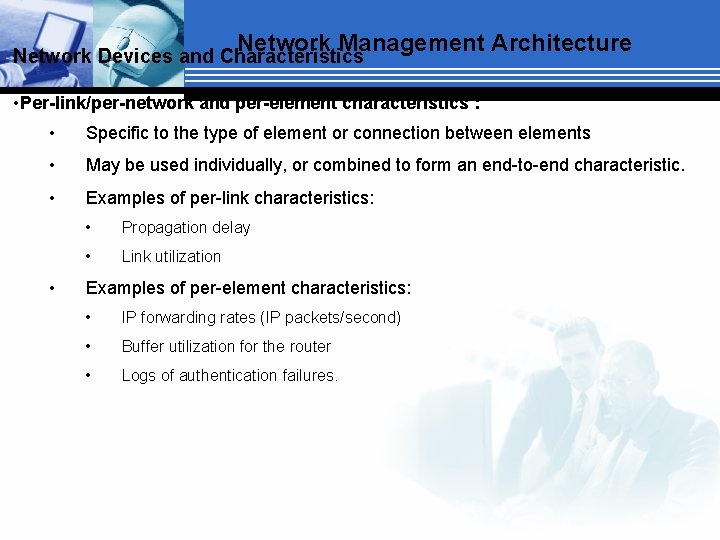 Network Management Architecture Network Devices and Characteristics • Per-link/per-network and per-element characteristics : •