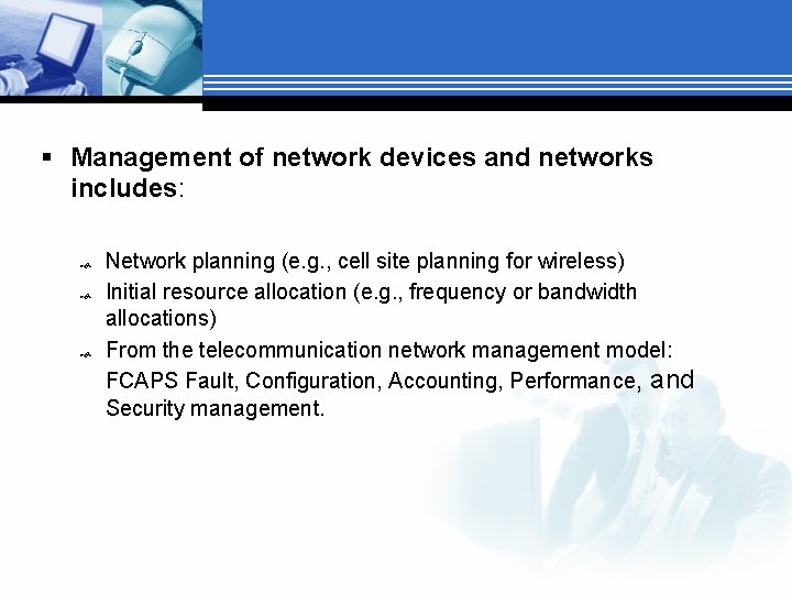 § Management of network devices and networks includes: Network planning (e. g. , cell