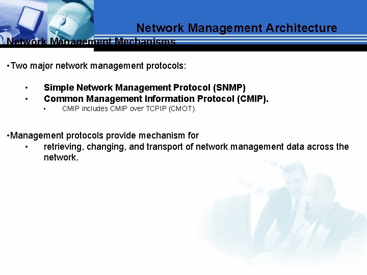 Network Management Architecture Network Management Mechanisms • Two major network management protocols: • •