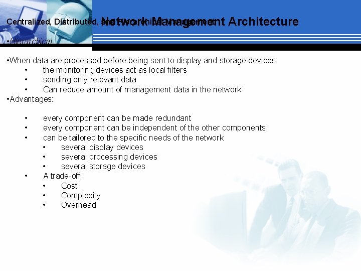 Centralized, Distributed, Network and Hierarchical Management Architecture • Hierarchical : • When data are