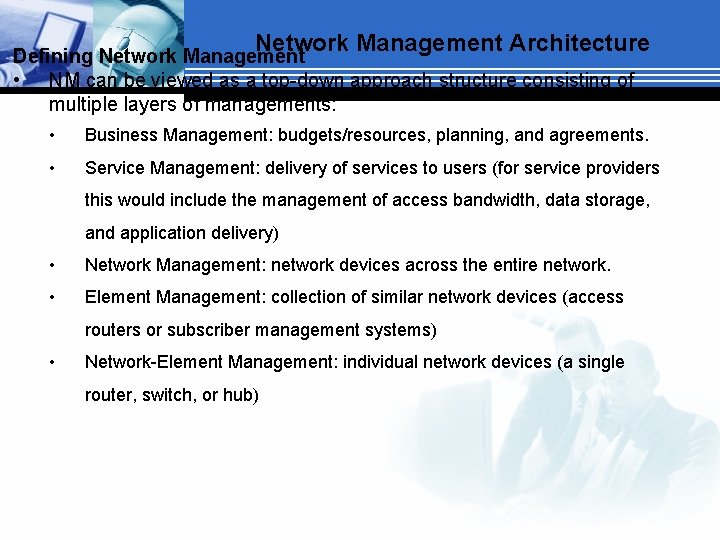 Network Management Architecture Defining Network Management • NM can be viewed as a top-down