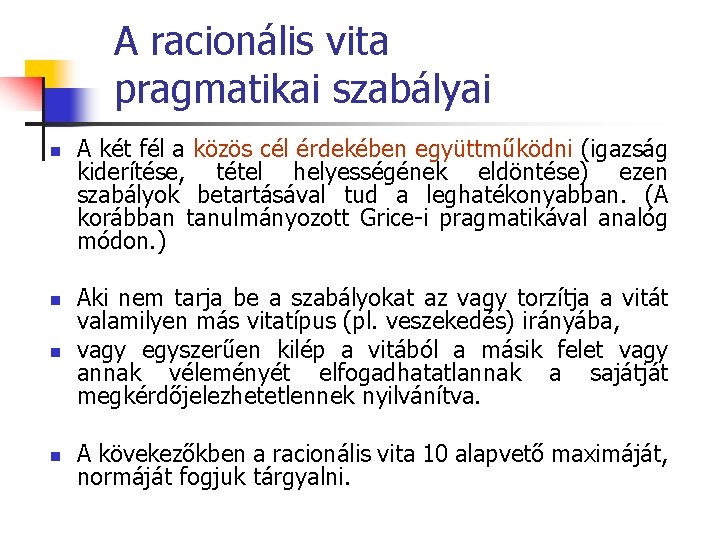 A racionális vita pragmatikai szabályai n A két fél a közös cél érdekében együttműködni