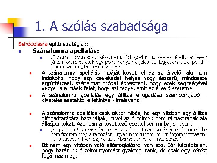 1. A szólás szabadsága Behódolásra építő stratégiák: Szánalomra apellálás: n n n A szánalomra