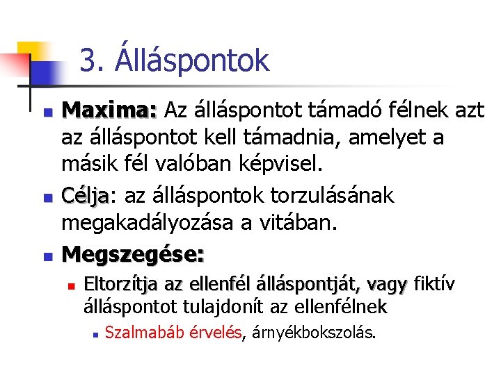 3. Álláspontok n n n Maxima: Az álláspontot támadó félnek azt az álláspontot kell