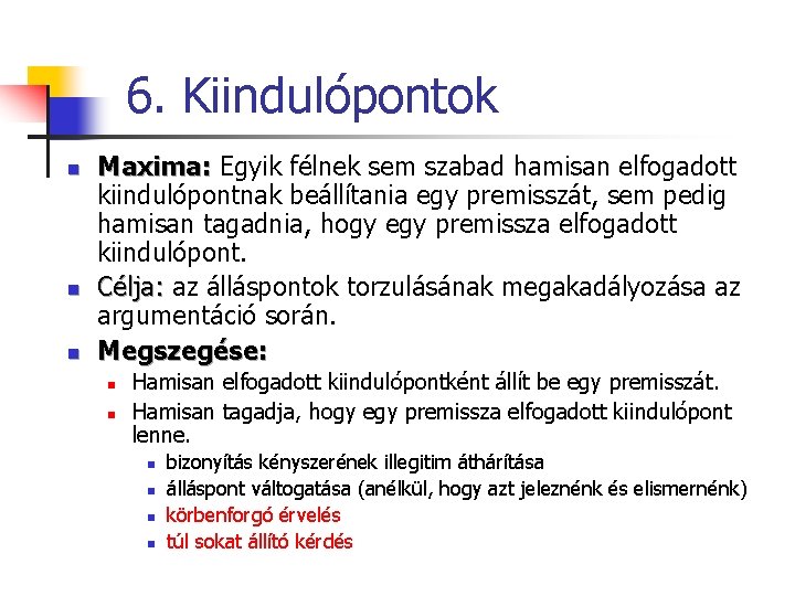 6. Kiindulópontok n n n Maxima: Egyik félnek sem szabad hamisan elfogadott kiindulópontnak beállítania