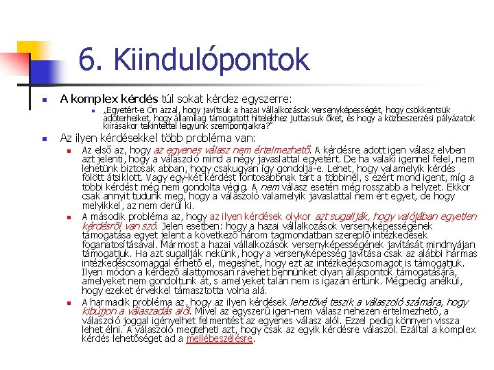 6. Kiindulópontok n A komplex kérdés túl sokat kérdez egyszerre: n n „Egyetért-e Ön