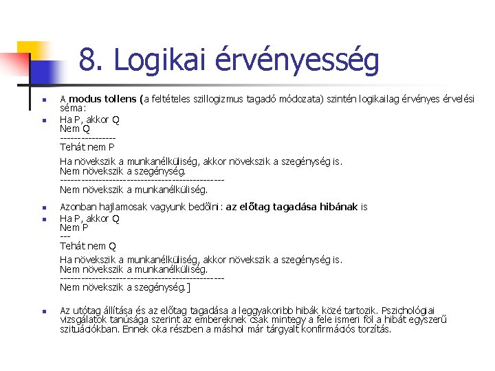 8. Logikai érvényesség n n A modus tollens (a feltételes szillogizmus tagadó módozata) szintén