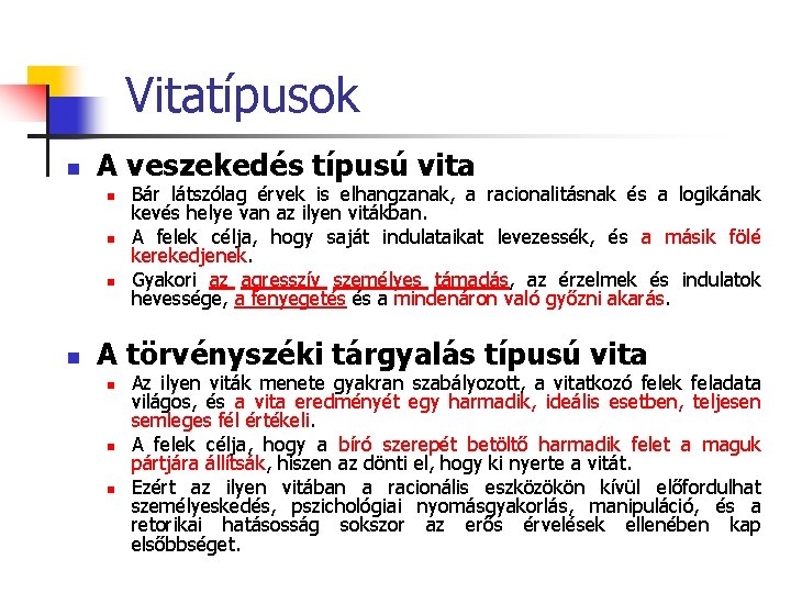 Vitatípusok n A veszekedés típusú vita n n Bár látszólag érvek is elhangzanak, a