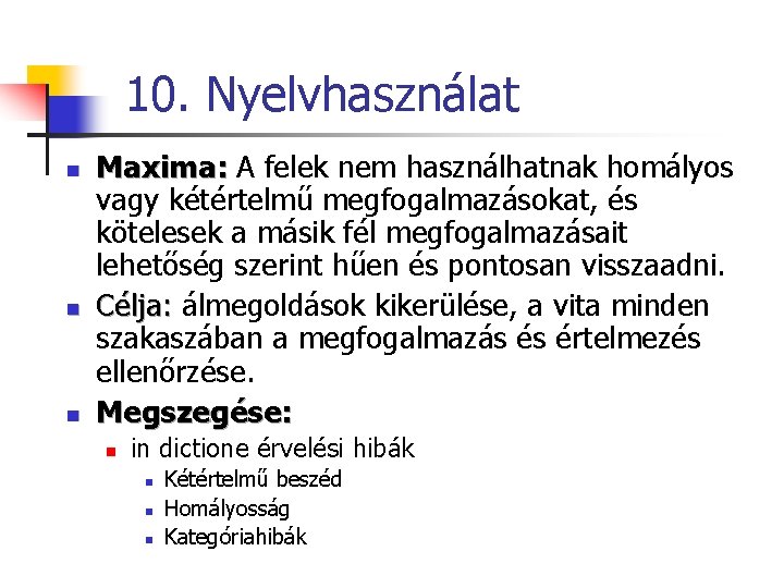 10. Nyelvhasználat n n n Maxima: A felek nem használhatnak homályos vagy kétértelmű megfogalmazásokat,