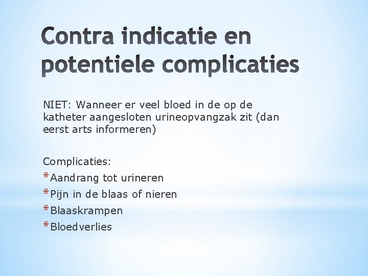 NIET: Wanneer er veel bloed in de op de katheter aangesloten urineopvangzak zit (dan
