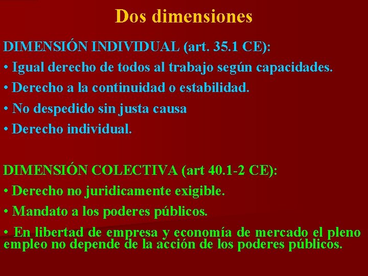 Dos dimensiones DIMENSIÓN INDIVIDUAL (art. 35. 1 CE): • Igual derecho de todos al