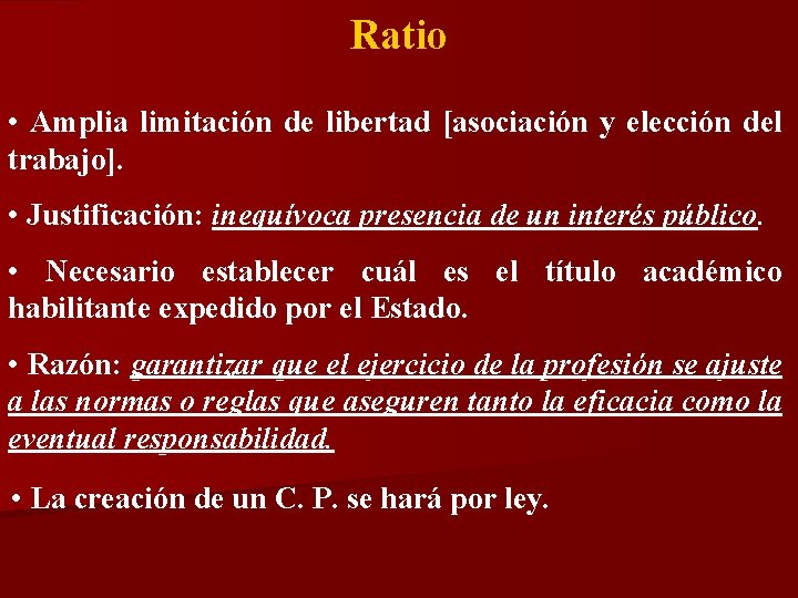 Ratio • Amplia limitación de libertad [asociación y elección del trabajo]. • Justificación: inequívoca