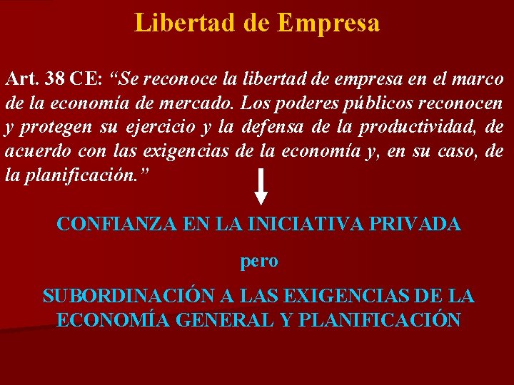 Libertad de Empresa Art. 38 CE: “Se reconoce la libertad de empresa en el