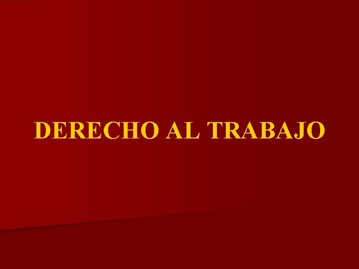 DERECHO AL TRABAJO 