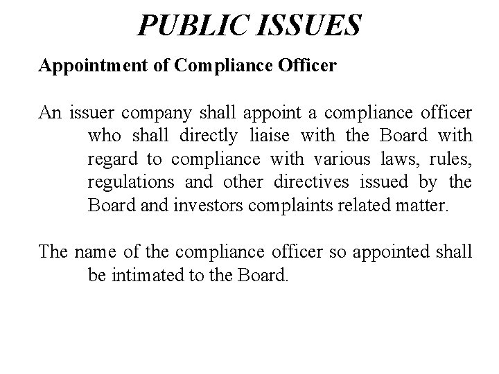 PUBLIC ISSUES Appointment of Compliance Officer An issuer company shall appoint a compliance officer