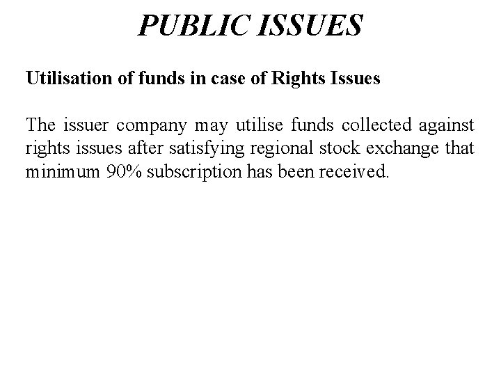 PUBLIC ISSUES Utilisation of funds in case of Rights Issues The issuer company may