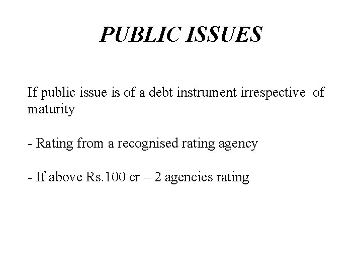 PUBLIC ISSUES If public issue is of a debt instrument irrespective of maturity -