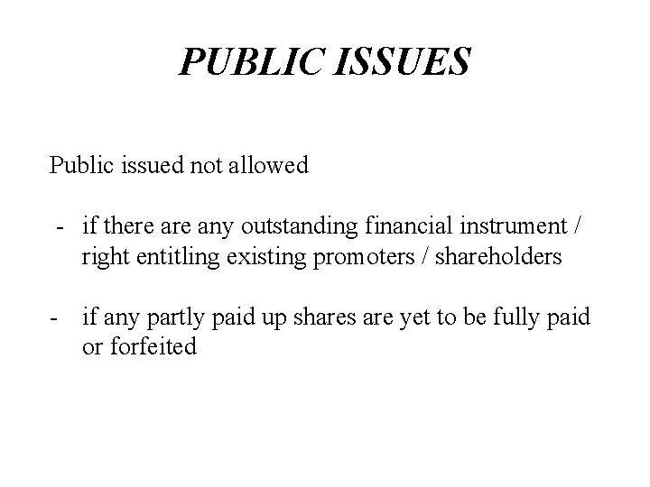 PUBLIC ISSUES Public issued not allowed - if there any outstanding financial instrument /