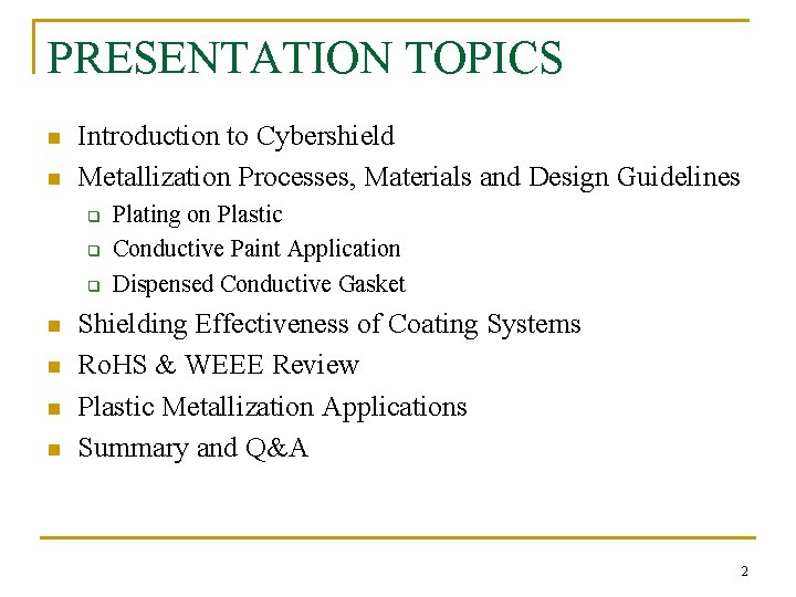 PRESENTATION TOPICS n n Introduction to Cybershield Metallization Processes, Materials and Design Guidelines q