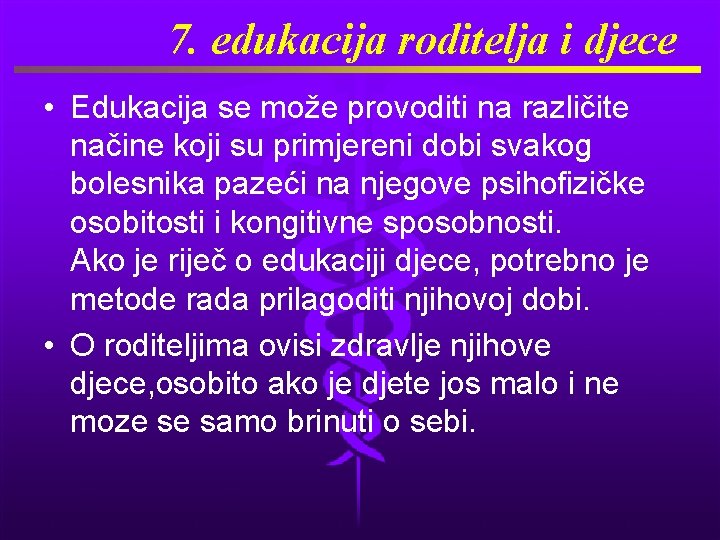 7. edukacija roditelja i djece • Edukacija se može provoditi na različite načine koji