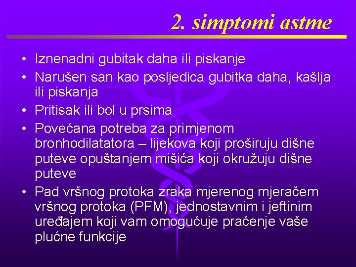 2. simptomi astme • Iznenadni gubitak daha ili piskanje • Narušen san kao posljedica