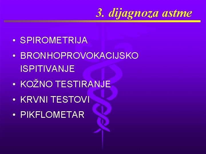 3. dijagnoza astme • SPIROMETRIJA • BRONHOPROVOKACIJSKO ISPITIVANJE • KOŽNO TESTIRANJE • KRVNI TESTOVI