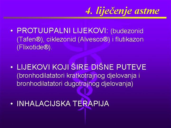 4. liječenje astme • PROTUUPALNI LIJEKOVI: (budezonid (Tafen®), ciklezonid (Alvesco®) i flutikazon (Flixotide®). •