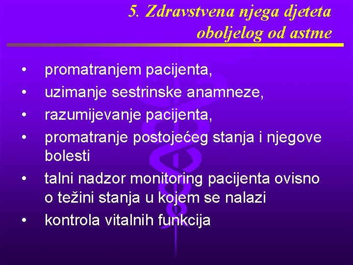 5. Zdravstvena njega djeteta oboljelog od astme • • • promatranjem pacijenta, uzimanje sestrinske