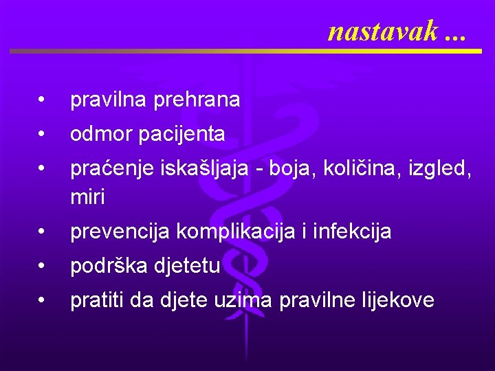 nastavak. . . • pravilna prehrana • odmor pacijenta • praćenje iskašljaja - boja,