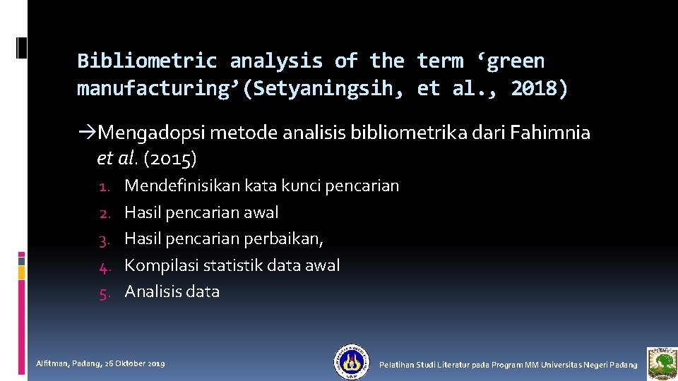 Bibliometric analysis of the term ‘green manufacturing’(Setyaningsih, et al. , 2018) àMengadopsi metode analisis