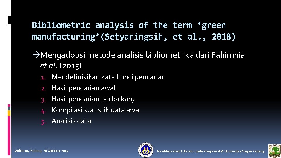 Bibliometric analysis of the term ‘green manufacturing’(Setyaningsih, et al. , 2018) àMengadopsi metode analisis Bibliometric analysis of the term ‘green manufacturing’(Setyaningsih, et al. , 2018) àMengadopsi metode analisis