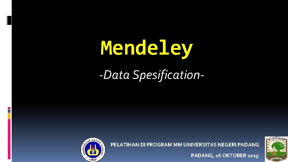 Mendeley -Data Spesification- PELATIHAN DI PROGRAM MM UNIVERSITAS NEGERI PADANG, 26 OKTOBER 2019 