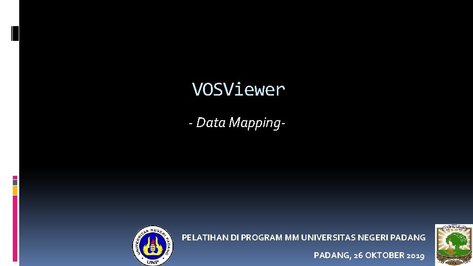 VOSViewer - Data Mapping- PELATIHAN DI PROGRAM MM UNIVERSITAS NEGERI PADANG, 26 OKTOBER 2019 VOSViewer - Data Mapping- PELATIHAN DI PROGRAM MM UNIVERSITAS NEGERI PADANG, 26 OKTOBER 2019