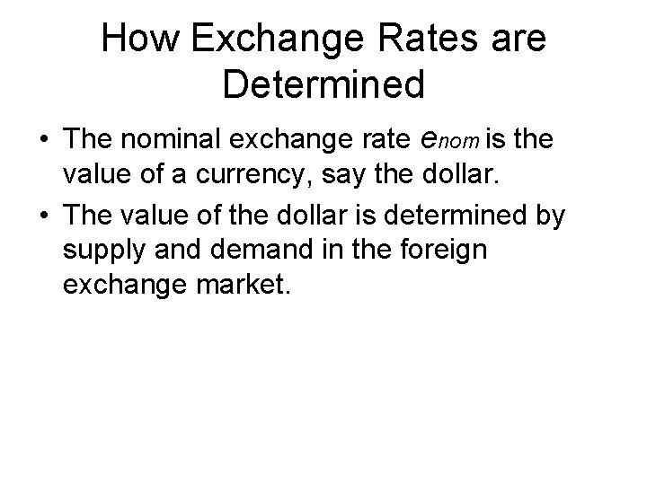 How Exchange Rates are Determined • The nominal exchange rate enom is the value