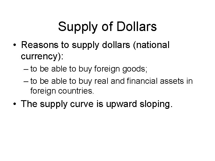 Supply of Dollars • Reasons to supply dollars (national currency): – to be able