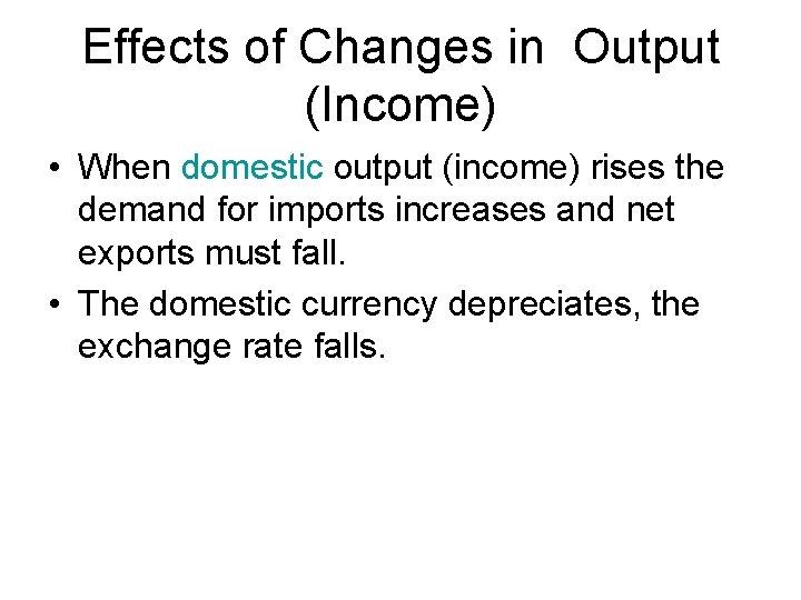 Effects of Changes in Output (Income) • When domestic output (income) rises the demand