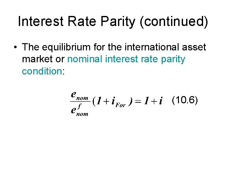 Interest Rate Parity (continued) • The equilibrium for the international asset market or nominal