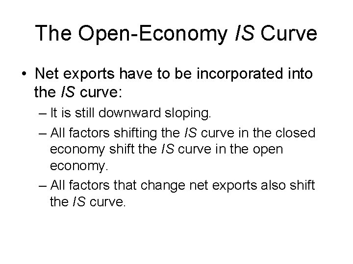 The Open-Economy IS Curve • Net exports have to be incorporated into the IS