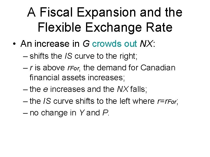 A Fiscal Expansion and the Flexible Exchange Rate • An increase in G crowds