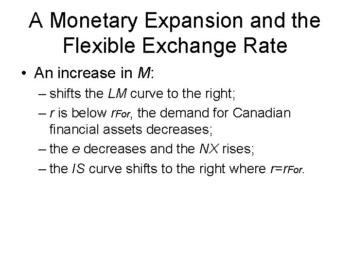 A Monetary Expansion and the Flexible Exchange Rate • An increase in M: –