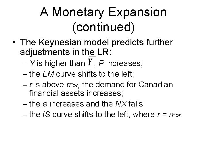 A Monetary Expansion (continued) • The Keynesian model predicts further adjustments in the LR: