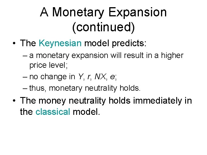 A Monetary Expansion (continued) • The Keynesian model predicts: – a monetary expansion will