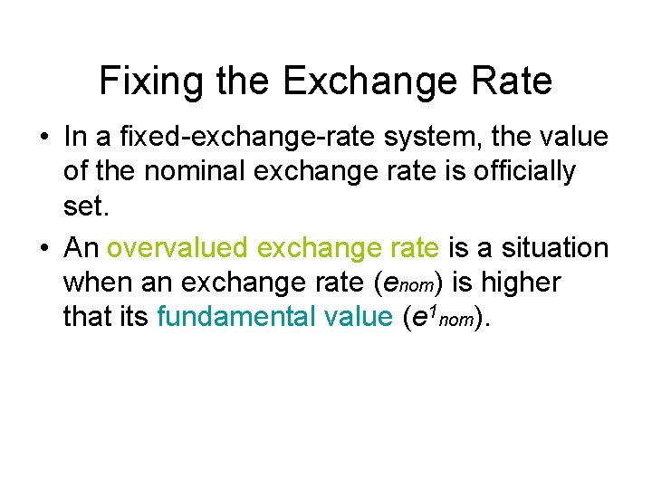 Fixing the Exchange Rate • In a fixed-exchange-rate system, the value of the nominal