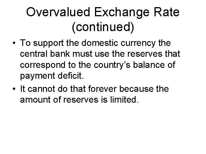 Overvalued Exchange Rate (continued) • To support the domestic currency the central bank must