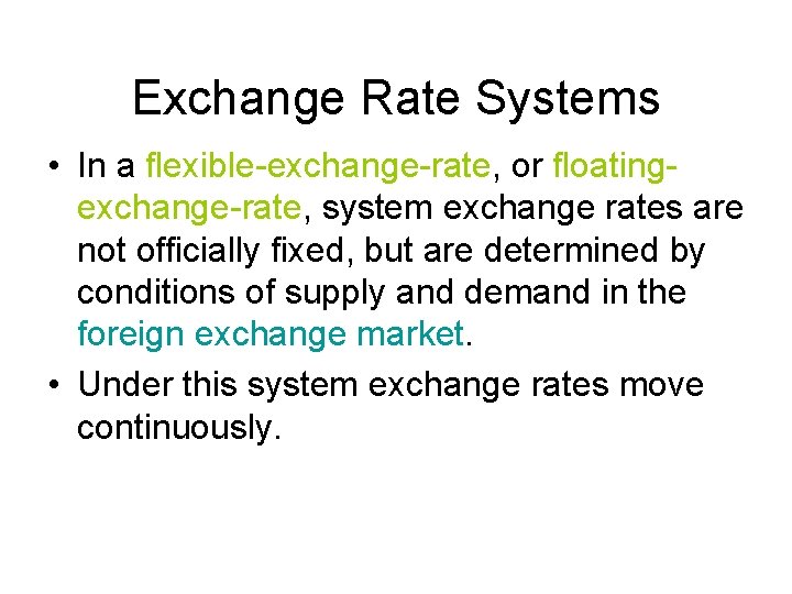 Exchange Rate Systems • In a flexible-exchange-rate, or floatingexchange-rate, system exchange rates are not