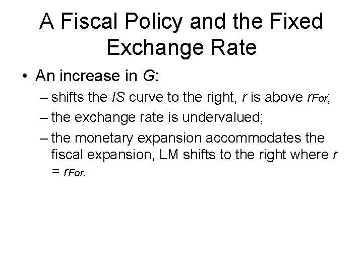 A Fiscal Policy and the Fixed Exchange Rate • An increase in G: –