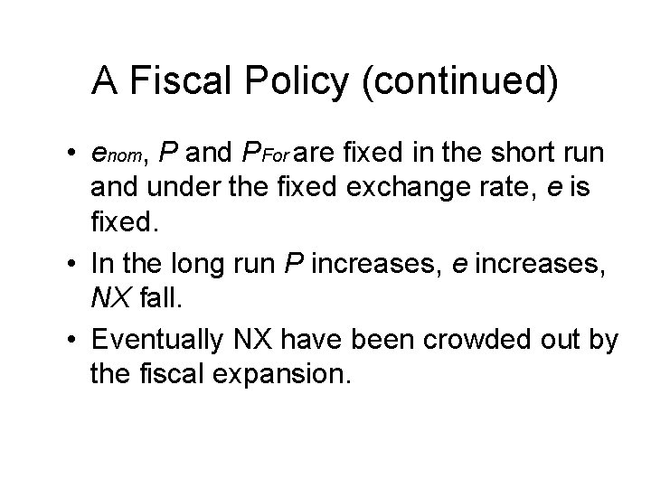 A Fiscal Policy (continued) • enom, P and PFor are fixed in the short