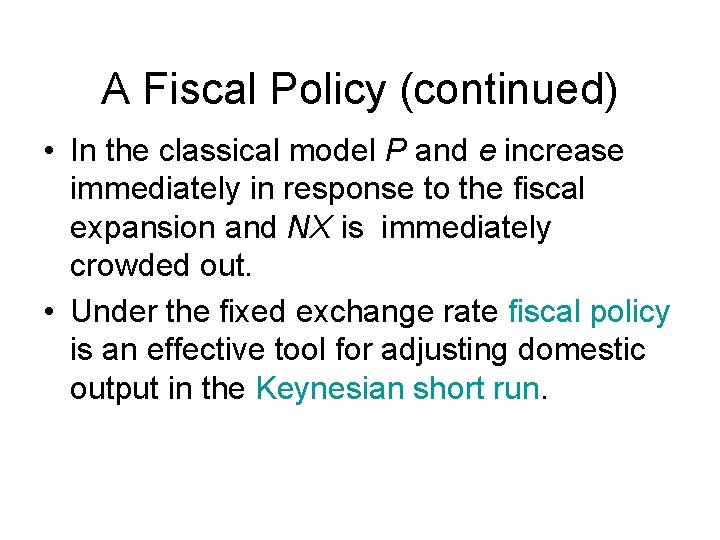 A Fiscal Policy (continued) • In the classical model P and e increase immediately