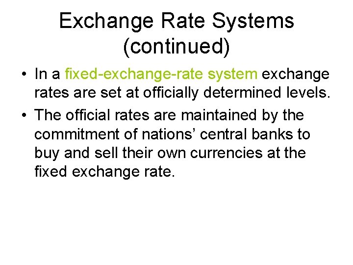 Exchange Rate Systems (continued) • In a fixed-exchange-rate system exchange rates are set at